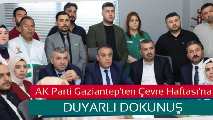 AK Parti Gaziantep’ten Çevre Haftası’na Duyarlı Dokunuş